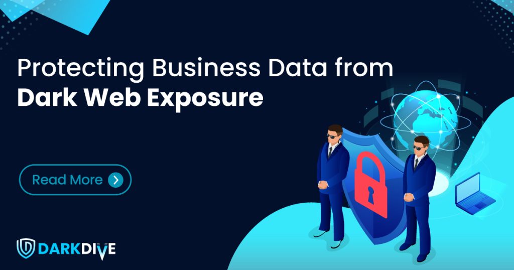 Dark-Dive_Blog_Protecting-Business-Data-from-Dark-Web-Exposure